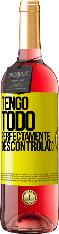 «Tengo todo perfectamente descontrolado» Edición ROSÉ