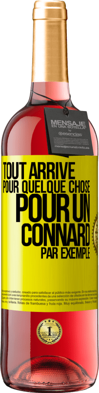 29,95 € | Vin rosé Édition ROSÉ Tout arrive pour quelque chose, pour un connard par exemple Étiquette Jaune. Étiquette personnalisable Vin jeune Récolte 2024 Tempranillo