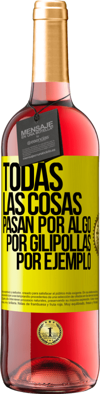 29,95 € Envío gratis | Vino Rosado Edición ROSÉ Todas las cosas pasan por algo, por gilipollas por ejemplo Etiqueta Amarilla. Etiqueta personalizable Vino joven Cosecha 2023 Tempranillo