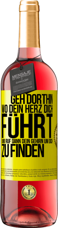 Kostenloser Versand | Roséwein ROSÉ Ausgabe Geh dorthin, wo dein Herz dich führt, und ruf dann dein Gehirn, um dich zu finden Gelbes Etikett. Anpassbares Etikett Junger Wein Ernte 2023 Tempranillo