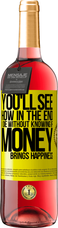 29,95 € 免费送货 | 桃红葡萄酒 ROSÉ版 您将看到我最终会死于不知金钱是否带来幸福 黄色标签. 可自定义的标签 青年酒 收成 2025 Tempranillo