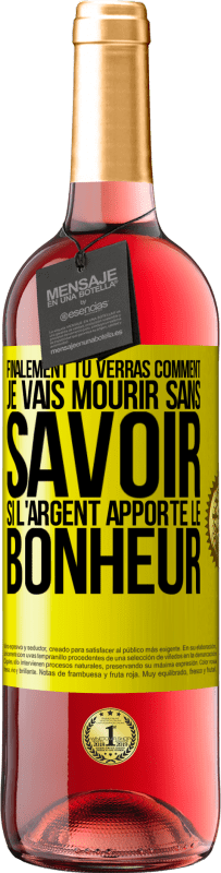 Envoi gratuit | Vin rosé Édition ROSÉ Finalement, tu verras comment je vais mourir sans savoir si l'argent apporte le bonheur Étiquette Jaune. Étiquette personnalisable Vin jeune Récolte 2023 Tempranillo