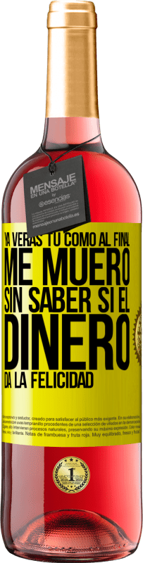 «Ya verás tú como al final me muero sin saber si el dinero da la felicidad» Edición ROSÉ