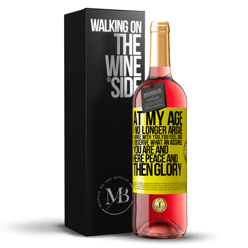29,95 € Free Shipping | Rosé Wine ROSÉ Edition At my age I no longer argue, I agree with you, you feel good, I observe what an asshole you are and here peace and then glory Yellow Label. Customizable label Young wine Harvest 2023 Tempranillo