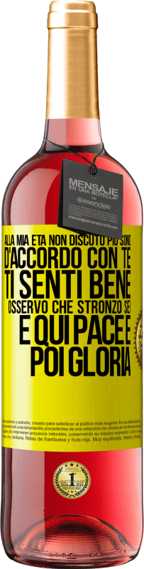 «Alla mia età non discuto più, sono d'accordo con te, ti senti bene, osservo che stronzo sei e qui pace e poi gloria» Edizione ROSÉ