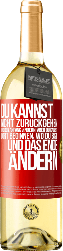 29,95 € Kostenloser Versand | Weißwein WHITE Ausgabe Du kannst nicht zurückgehen und den Anfang ändern, aber du kannst dort beginnen, wo du bist, und das Ende ändern. Rote Markierung. Anpassbares Etikett Junger Wein Ernte 2025 Verdejo