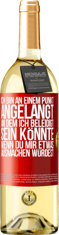 29,95 € | Weißwein WHITE Ausgabe Ich bin an einem Punkt angelangt, an dem ich beleidigt sein könnte, wenn du mir etwas ausmachen würdest Rote Markierung. Anpassbares Etikett Junger Wein Ernte 2025 Verdejo