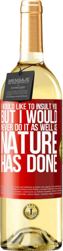 29,95 € Бесплатная доставка | Белое вино Издание WHITE Я хотел бы оскорбить вас, но я бы никогда не сделал это так, как это сделала природа Красная метка. Настраиваемая этикетка Молодое вино Урожай 2025 Verdejo