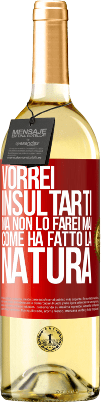 29,95 € Spedizione Gratuita | Vino bianco Edizione WHITE Vorrei insultarti, ma non lo farei mai come ha fatto la natura Etichetta Rossa. Etichetta personalizzabile Vino giovane Raccogliere 2025 Verdejo