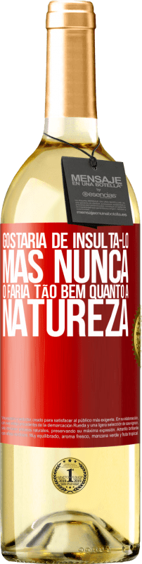 29,95 € Envio grátis | Vinho branco Edição WHITE Gostaria de insultá-lo, mas nunca o faria tão bem quanto a natureza Etiqueta Vermelha. Etiqueta personalizável Vinho jovem Colheita 2025 Verdejo
