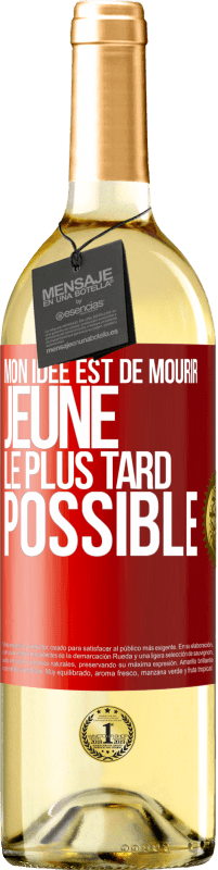 29,95 € | Vin blanc Édition WHITE Mon idée est de mourir jeune le plus tard possible Étiquette Rouge. Étiquette personnalisable Vin jeune Récolte 2024 Verdejo