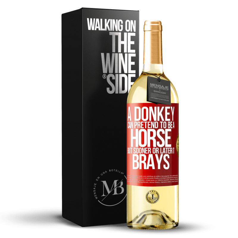 29,95 € Free Shipping | White Wine WHITE Edition A donkey can pretend to be a horse, but sooner or later it brays Red Label. Customizable label Young wine Harvest 2022 Verdejo