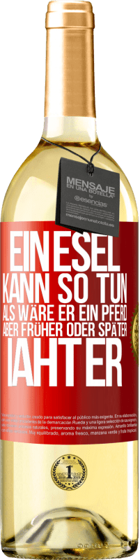 29,95 € | Weißwein WHITE Ausgabe Ein Esel kann so tun, als wäre er ein Pferd, aber früher oder später iaht er Rote Markierung. Anpassbares Etikett Junger Wein Ernte 2024 Verdejo