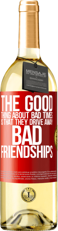 29,95 € | White Wine WHITE Edition The good thing about bad times is that they drive away bad friendships Red Label. Customizable label Young wine Harvest 2024 Verdejo