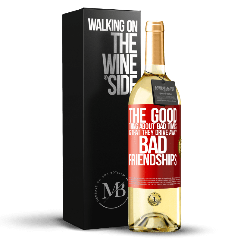 29,95 € Бесплатная доставка | Белое вино Издание WHITE Хорошая вещь о плохих временах состоит в том, что они отгоняют плохую дружбу Красная метка. Настраиваемая этикетка Молодое вино Урожай 2023 Verdejo