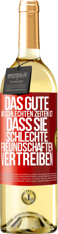 29,95 € Kostenloser Versand | Weißwein WHITE Ausgabe Das Gute an schlechten Zeiten ist, dass sie schlechte Freundschaften vertreiben Rote Markierung. Anpassbares Etikett Junger Wein Ernte 2025 Verdejo