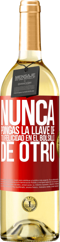 29,95 € | Vino Blanco Edición WHITE Nunca pongas la llave de tu felicidad en el bolsillo de otro Etiqueta Roja. Etiqueta personalizable Vino joven Cosecha 2023 Verdejo