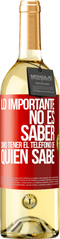 29,95 € | Vino Blanco Edición WHITE Lo importante no es saber, sino tener el teléfono del que sabe Etiqueta Roja. Etiqueta personalizable Vino joven Cosecha 2024 Verdejo