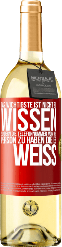 29,95 € | Weißwein WHITE Ausgabe Das Wichtigste ist, nicht zu wissen, sondern die Telefonnummer von der Person zu haben, die es weiß Rote Markierung. Anpassbares Etikett Junger Wein Ernte 2024 Verdejo