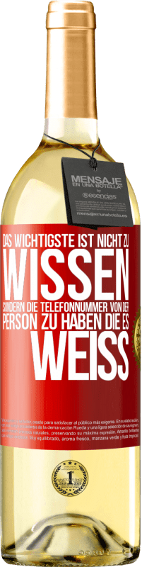 29,95 € | Weißwein WHITE Ausgabe Das Wichtigste ist, nicht zu wissen, sondern die Telefonnummer von der Person zu haben, die es weiß Rote Markierung. Anpassbares Etikett Junger Wein Ernte 2025 Verdejo