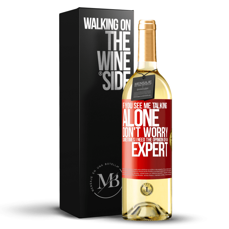 29,95 € Free Shipping | White Wine WHITE Edition If you see me talking alone, don't worry. Sometimes I need the opinion of an expert Red Label. Customizable label Young wine Harvest 2024 Verdejo