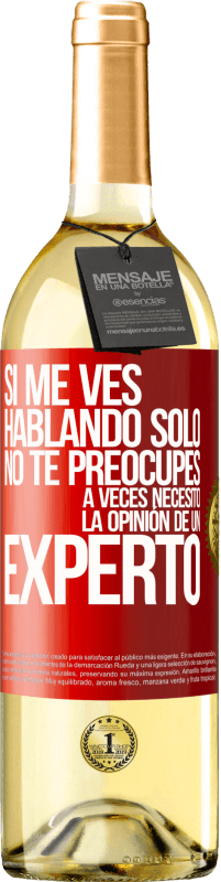 29,95 € Envío gratis | Vino Blanco Edición WHITE Si me ves hablando solo, no te preocupes. A veces necesito la opinión de un experto Etiqueta Roja. Etiqueta personalizable Vino joven Cosecha 2024 Verdejo