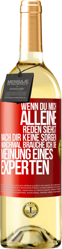 29,95 € | Weißwein WHITE Ausgabe Wenn du mich alleine reden siehst, mach dir keine Sorgen. Manchmal brauche ich die Meinung eines Experten Rote Markierung. Anpassbares Etikett Junger Wein Ernte 2025 Verdejo