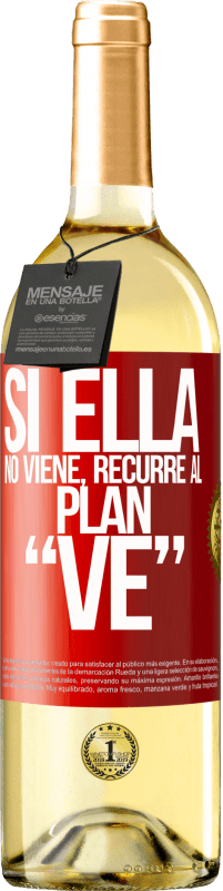 «Si ella no viene, recurre al plan VE» Edición WHITE