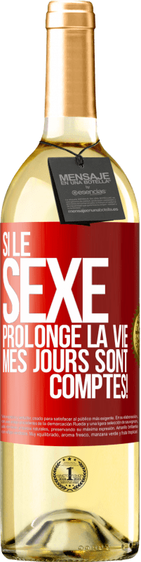 29,95 € | Vin blanc Édition WHITE Si le sexe prolonge la vie, mes jours sont comptés! Étiquette Rouge. Étiquette personnalisable Vin jeune Récolte 2023 Verdejo