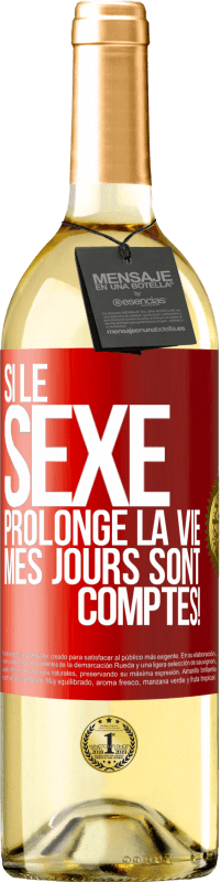 29,95 € | Vin blanc Édition WHITE Si le sexe prolonge la vie, mes jours sont comptés! Étiquette Rouge. Étiquette personnalisable Vin jeune Récolte 2025 Verdejo