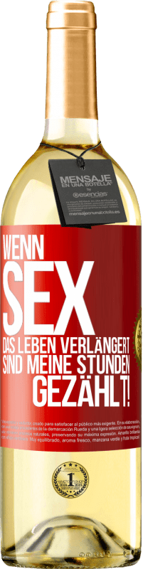 29,95 € | Weißwein WHITE Ausgabe Wenn Sex das Leben verlängert, sind meine Stunden gezählt! Rote Markierung. Anpassbares Etikett Junger Wein Ernte 2024 Verdejo