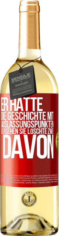 29,95 € | Weißwein WHITE Ausgabe Er hatte die Geschichte mit Auslassungspunkten versehen. Sie löschte zwei davon Rote Markierung. Anpassbares Etikett Junger Wein Ernte 2024 Verdejo