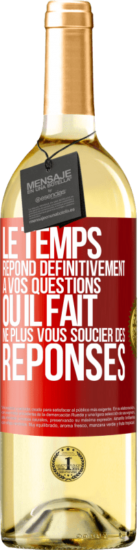 29,95 € | Vin blanc Édition WHITE Le temps répond définitivement à vos questions ou il fait ne plus vous soucier des réponses Étiquette Rouge. Étiquette personnalisable Vin jeune Récolte 2024 Verdejo