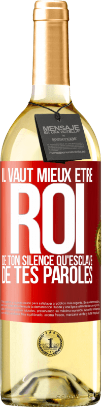 29,95 € | Vin blanc Édition WHITE Il vaut mieux être roi de ton silence qu'esclave de tes paroles Étiquette Rouge. Étiquette personnalisable Vin jeune Récolte 2025 Verdejo