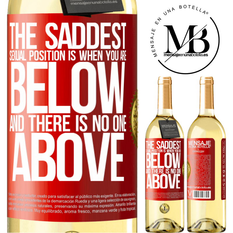 29,95 € Free Shipping | White Wine WHITE Edition The saddest sexual position is when you are below and there is no one above Red Label. Customizable label Young wine Harvest 2025 Verdejo