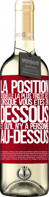 29,95 € | Vin blanc Édition WHITE La position sexuelle la plus triste est lorsque vous êtes en dessous et qu'il n'y a personne au-dessus Étiquette Rouge. Étiquette personnalisable Vin jeune Récolte 2025 Verdejo