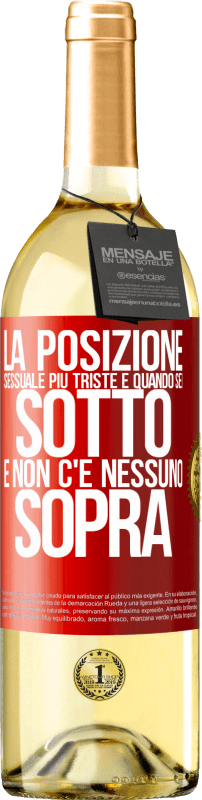 29,95 € | Vino bianco Edizione WHITE La posizione sessuale più triste è quando sei sotto e non c'è nessuno sopra Etichetta Rossa. Etichetta personalizzabile Vino giovane Raccogliere 2024 Verdejo