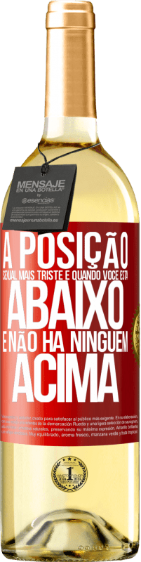 29,95 € | Vinho branco Edição WHITE A posição sexual mais triste é quando você está abaixo e não há ninguém acima Etiqueta Vermelha. Etiqueta personalizável Vinho jovem Colheita 2024 Verdejo