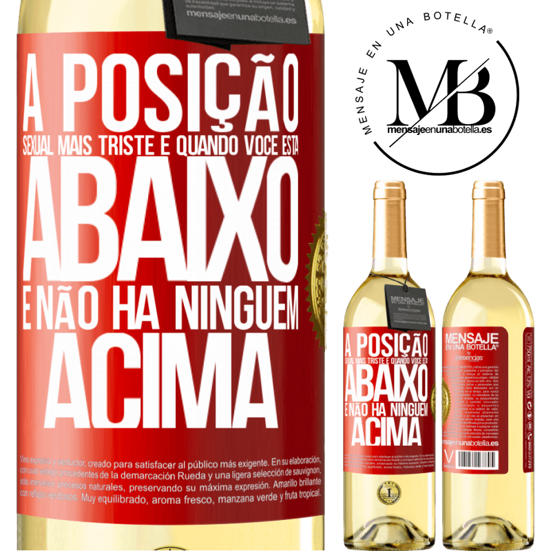 29,95 € Envio grátis | Vinho branco Edição WHITE A posição sexual mais triste é quando você está abaixo e não há ninguém acima Etiqueta Vermelha. Etiqueta personalizável Vinho jovem Colheita 2025 Verdejo
