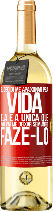 «Eu decidi me apaixonar pela vida. Ela é a única que não vai me deixar sem antes fazê-lo» Edição WHITE