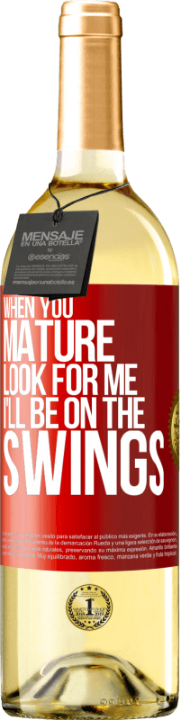 29,95 € | White Wine WHITE Edition When you mature look for me. I'll be on the swings Red Label. Customizable label Young wine Harvest 2023 Verdejo