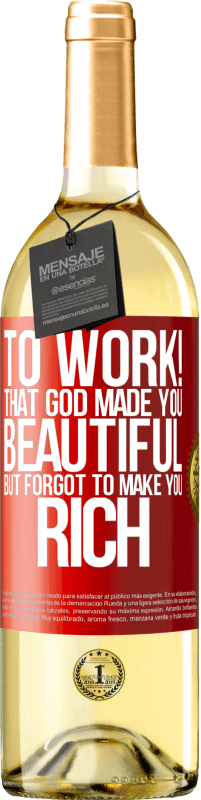 29,95 € | White Wine WHITE Edition to work! That God made you beautiful, but forgot to make you rich Red Label. Customizable label Young wine Harvest 2024 Verdejo