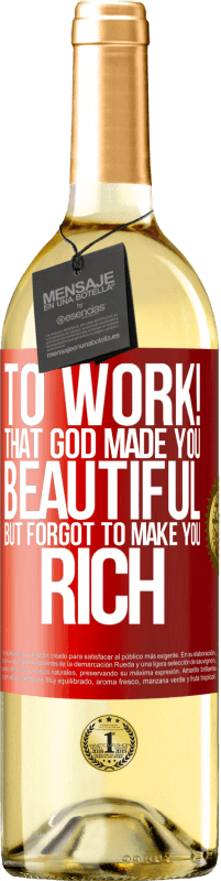 29,95 € | White Wine WHITE Edition to work! That God made you beautiful, but forgot to make you rich Red Label. Customizable label Young wine Harvest 2025 Verdejo