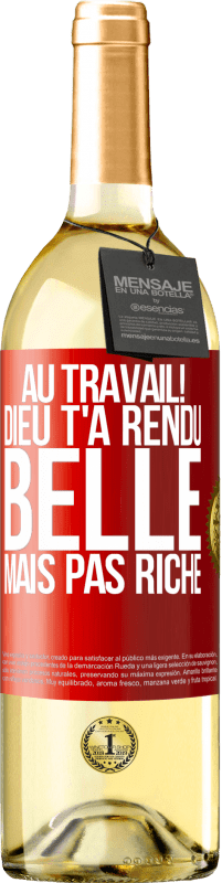 29,95 € | Vin blanc Édition WHITE Au travail! Dieu t'a rendu belle mais pas riche Étiquette Rouge. Étiquette personnalisable Vin jeune Récolte 2024 Verdejo