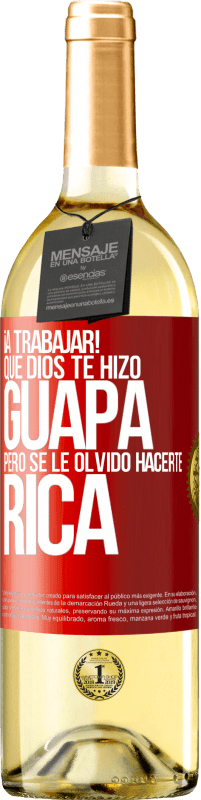 29,95 € | Vino Blanco Edición WHITE ¡A trabajar! Que Dios te hizo guapa, pero se le olvidó hacerte rica Etiqueta Roja. Etiqueta personalizable Vino joven Cosecha 2025 Verdejo