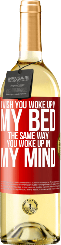 29,95 € Free Shipping | White Wine WHITE Edition I wish you woke up in my bed the same way you woke up in my mind Red Label. Customizable label Young wine Harvest 2024 Verdejo