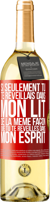 29,95 € Envoi gratuit | Vin blanc Édition WHITE Si seulement tu te réveillais dans mon lit de la même façon que tu te réveilles dans mon esprit Étiquette Rouge. Étiquette personnalisable Vin jeune Récolte 2024 Verdejo