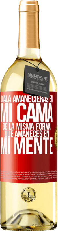 29,95 € | Vino Blanco Edición WHITE Ojalá amanecieras en mi cama de la misma forma que amaneces en mi mente Etiqueta Roja. Etiqueta personalizable Vino joven Cosecha 2024 Verdejo