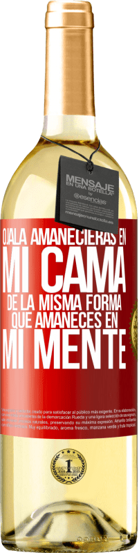 29,95 € Envío gratis | Vino Blanco Edición WHITE Ojalá amanecieras en mi cama de la misma forma que amaneces en mi mente Etiqueta Roja. Etiqueta personalizable Vino joven Cosecha 2025 Verdejo