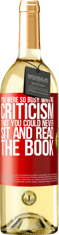 29,95 € | White Wine WHITE Edition You were so busy writing criticism that you could never sit and read the book Red Label. Customizable label Young wine Harvest 2024 Verdejo